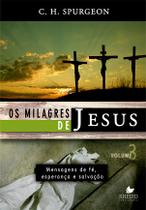 Os Milagres de Jesus - vol. 3 - Spurgeon - mensagens de fé, esperança e salvação - Shedd Publicações