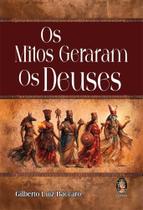 Os Mitos Geraram os Deuses Os Mitos Geraram os Deuses