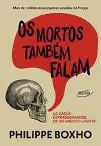 Os Mortos Também Falam - Os Casos Extraordinários De Um Médico-legista