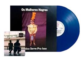 Os Mulheres Negras - LP Música Serve Pra Isso Limitado Noize Azul Vinil + Revista - misturapop