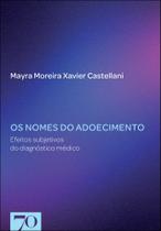 Os Nomes Do Adoecimento - Efeitos Subjetivos Do Diagnóstico Médico