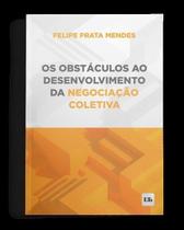 Os Obstáculos ao Desenvolvimento da Negociação Coletiva - 01Ed/24 - LTR EDITORA