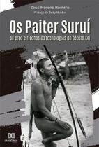Os Paiter Suruí: Do Arco E Flechas Às Tecnologias Do Século XXI - Zeus Moreno Romero Editora Dialética