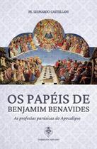 Os Papéis De Benjamim Benavides - As Profecias Parúsicas Do Apocalipse - VERBO ENCARNADO