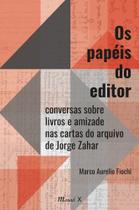 Os papéis do editor: conversas sobre livros e amizade nas cartas do arquivo de Jorge Zahar Os papéis do editor: conversas sobre livros e amizade nas cartas do arquivo de Jorge Zahar