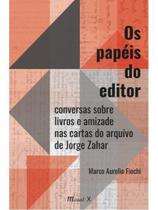 Os papéis do editor: conversas sobre livros e amizade nas cartas do arquivo de jorge zahar Os papéis do editor: conversas sobre livros e amizade nas cartas do arquivo de jorge zahar