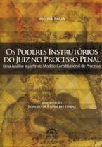 Os poderes instrutórios do juiz no processo penal: uma análise a partir do modelo constitucional de processo