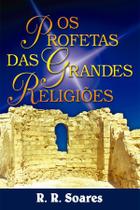 Os Profetas das Grandes Religiões, R R Soares - Graça