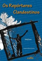 Os Repórteres Clandestinos - Editora Callis