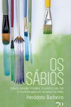 Os Sábios - Sidarta convida Sócrates, Zoroastro, Lao-Tsé e Confúcio para um encontro na Índia - EDICOES 70