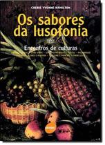 Os sabores da lusofonia - Encontros e culturas