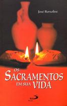 Os sacramentos em sua vida - - PAULUS