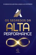 Os segredos da alta performance: 15 segredos revelados para alcançar a alta performance Os segredos da alta performance: 15 segredos revelados para alcançar a alta performance