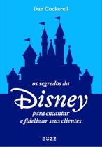 Os Segredos Da Disney Para Encantar e Fidelizar Seus Clientes Os Segredos Da Disney Para Encantar e Fidelizar Seus Clientes