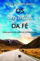 Os Segredos da Fé: Uma Caminhada sobre os Trilhos da Vida - Scortecci