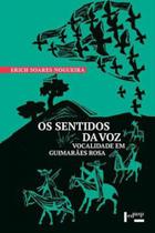 Os sentidos da voz - vocalidade em guimaraes rosa Os sentidos da voz - vocalidade em guimaraes rosa