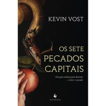 Os sete pecados capitais: Um guia tomista para derrotar o vício e o pecado (Kevin Vost)