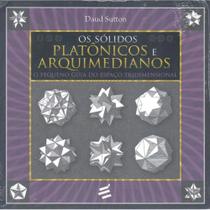 Os Sólidos Platônicos e Arquimedianos - O Pequeno Guia do Es Os Sólidos Platônicos e Arquimedianos - O Pequeno Guia do Es