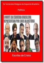 Os tentaculos malignos da esquerda brasileira