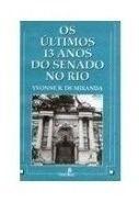 Os Últimos 13 Anos do Senado no Rio - Livro de Política: Análise detalhada da política local e dos eventos marcantes ao longo do tempo. - Editora Nórdica