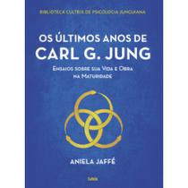 Os Últimos Anos de Carl G. Jung - Ensaios Sobre Sua Vida e Obra na Maturidade - CULTRIX