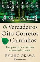 Os Verdadeiros Oito Corretos Caminhos: Um Guia para a Máxima Autotransformação Os Verdadeiros Oito Corretos Caminhos: Um Guia para a Máxima Autotransformação