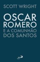 Oscar Romero e A Comunhao dos Santos - Paulus