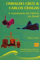 Oswaldo Cruz E Carlos Chagas. O Nascimento Da Ciência No Brasil - Odysseus