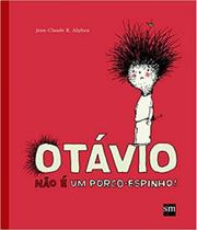 Otavio nao e um porcoespinho!