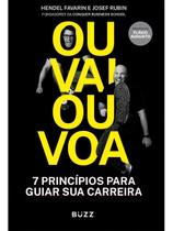 Ou Vai, Ou Voa - Sete Princípios Para Guiar Sua Carreira Ou Vai, Ou Voa - Sete Princípios Para Guiar Sua Carreira