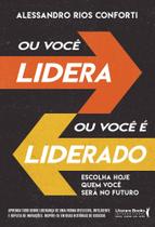 Ou Você Lidera Ou Você É Liderado - Escolha Hoje Quem Você Será No Futuro