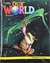 Our world 2nd edition - 1 - grammar workbook - NATIONAL GEOGRAPHIC LEARNING