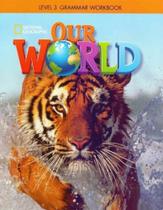 Our World Ame - Level 3 - Grammar Workbook - 02Ed/17 - CENGAGE LEARNING DIDATICO Our World Ame - Level 3 - Grammar Workbook - 02Ed/17 - CENGAGE LEARNING DIDATICO