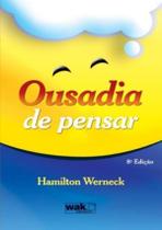 Ousadia De Pensar - 8ª Ed - WAK EDITORA