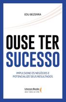 Ouse Ter Sucesso - Impulsione Os Negócios e Potencialize Seus Resultados