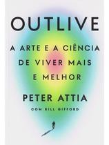 Outlive - A Arte e a Ciência de Viver Mais e Melhor