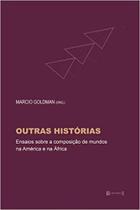 Outras histórias: Ensaios sobre a composição de mundos na América e na África - 7 LETRAS Outras histórias: Ensaios sobre a composição de mundos na América e na África - 7 LETRAS
