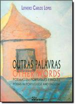 Outras Palavras - Other Words - Poemas em Português e Inglês - EDICON