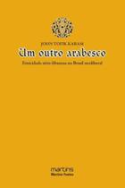Outro arabesco, um - a etnicidade sirio-libanesa no brasil neoliberal - MARTINS EDITORA