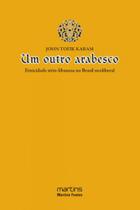 Outro arabesco, um - a etnicidade sirio-libanesa no brasil neoliberal - MARTINS EDITORA