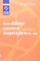 Outro Dialogo É Possível na Cooperação Norte-sul