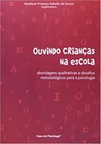 Ouvindo Crianças Na Escola - Abordagens Qualitativas e Desafios Metodológicos Para a Psicologia - CASA DO PSICOLOGO