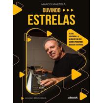 Ouvindo Estrelas: a Luta, a Ousadia e a Glória De Um Dos Maiores Produtores Musicais Do Brasil