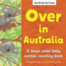 Over In Australia: A Down Under Baby Animal Counting Book Over In Australia: A Down Under Baby Animal Counting Book