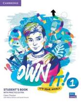 Own It! 1 Students Book With Practice Extra - CAMBRIDGE DO BRASIL