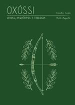 Oxóssi: Lendas, arquétipo e teologia - ROCHAVERA EDITORA Oxóssi: Lendas, arquétipo e teologia - ROCHAVERA EDITORA
