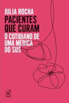 Pacientes que curam: o cotidiano de uma medica do - CIVILIZACAO BRASILEIRA