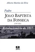 Padre Baptista da Fonseca (1787-1831). Revolucionário de 1817