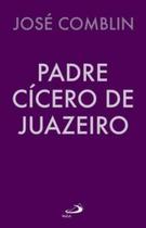 Padre Cicero de Juazeiro - Paulus Editora Padre Cicero de Juazeiro - Paulus Editora