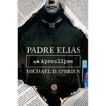 Padre Elias: Um apocalipse ( Michael D. OBrien )